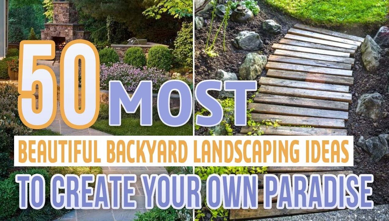 50 Most Beautiful Backyard Landscaping Ideas To Create Your Own Paradise